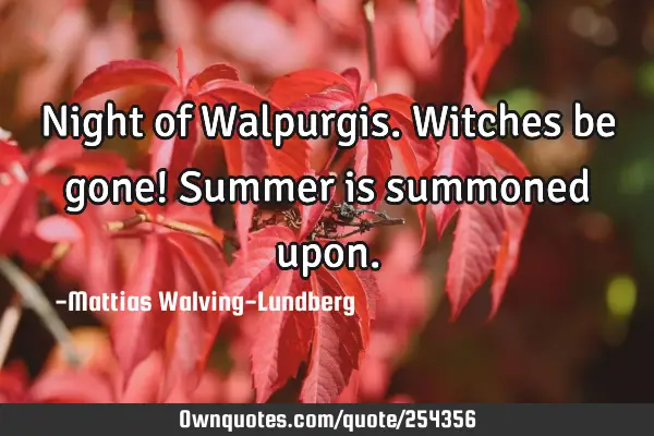 Night of Walpurgis. Witches be gone! Summer is summoned
