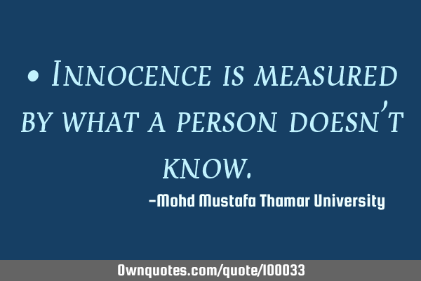 • Innocence is measured by what a person doesn’t know.‎