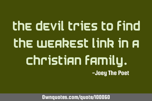 The Devil Tries To Find The Weakest Link In A Christian F