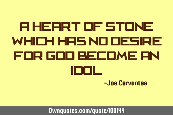 A heart of stone which has no desire for god become an