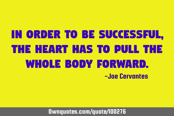In order to be successful, the heart has to pull the whole body