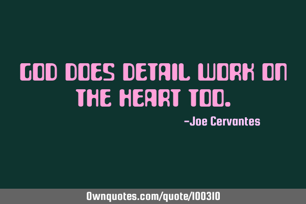 God does detail work on the heart