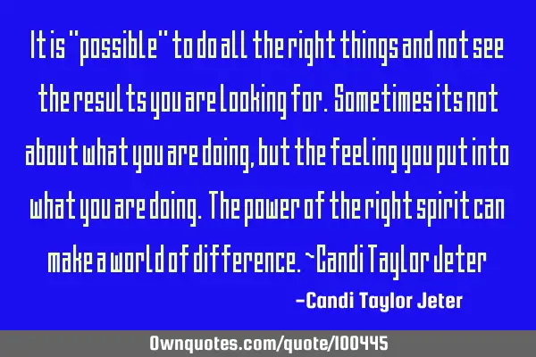 It is "possible" to do all the right things and not see the results you are looking for. Sometimes