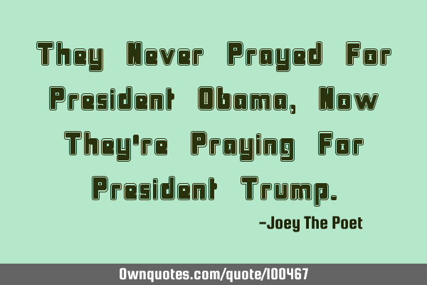 They Never Prayed For President Obama, Now They