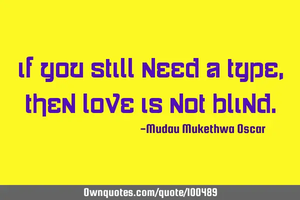 If you still need a type, then love is not