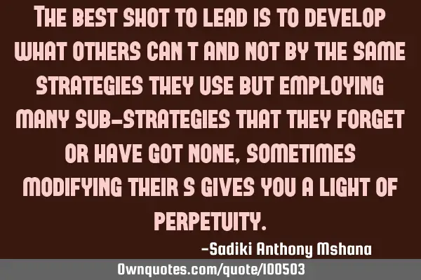 The best shot to lead is to develop what others can