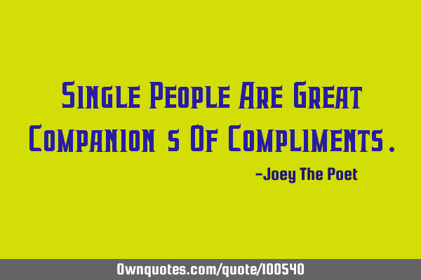 Single People Are Great Companion