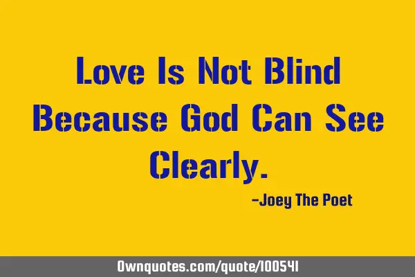 Love Is Not Blind Because God Can See C