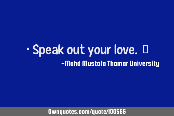 • Speak out your love. ‎