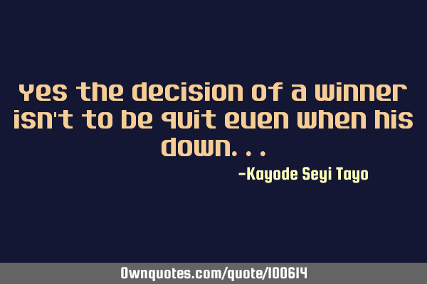 Yes the decision of a winner isn