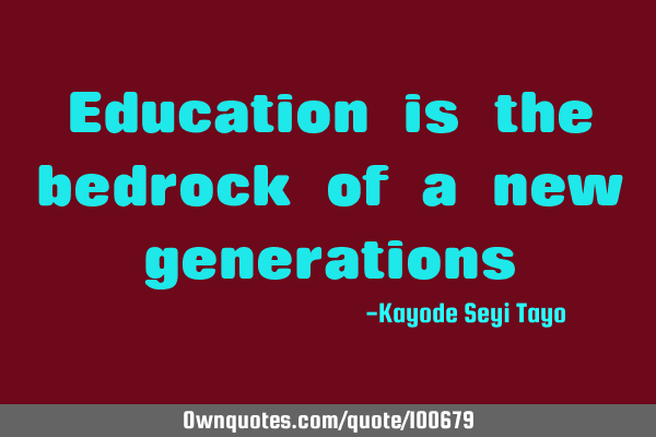 Education is the bedrock of a new
