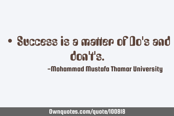• Success is a matter of Do