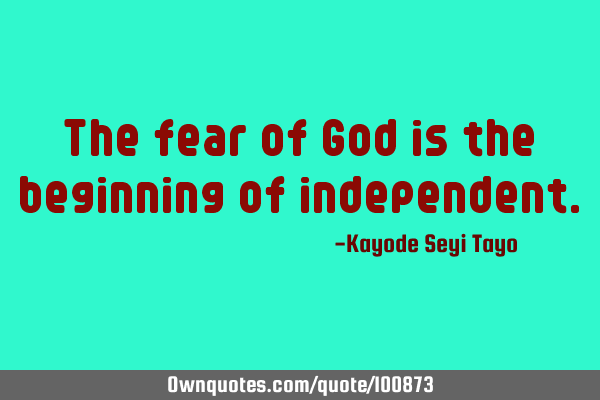 The fear of God is the beginning of