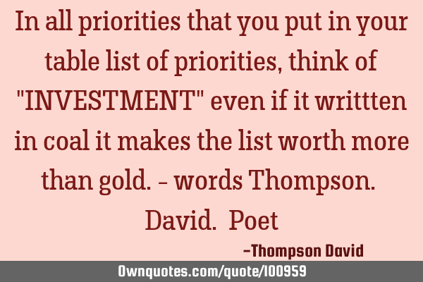 In all priorities that you put in your table list of priorities, think of "INVESTMENT" even if it