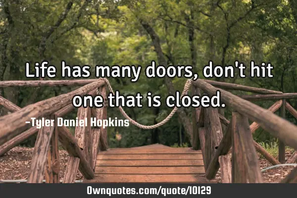 Life has many doors, don