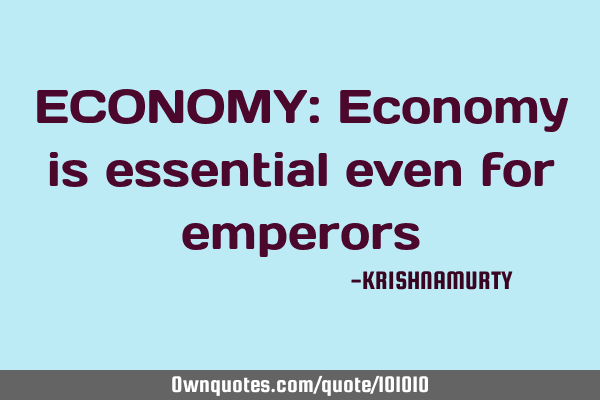 ECONOMY: Economy is essential even for