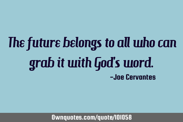 The future belongs to all who can grab it with God
