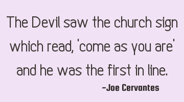 The Devil saw the church sign which read, 