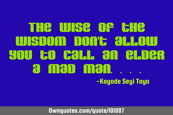 The wise of the wisdom don