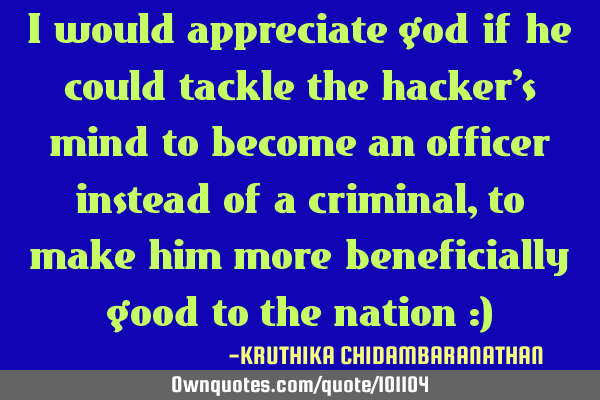 I would appreciate god if he could tackle the hacker