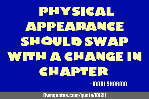 "physical appearance should swap with a change in chapter"