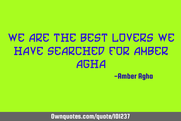 We are the best lovers we have searched for Amber A