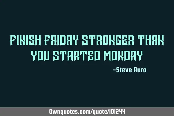 Finish Friday Stronger Than You Started M