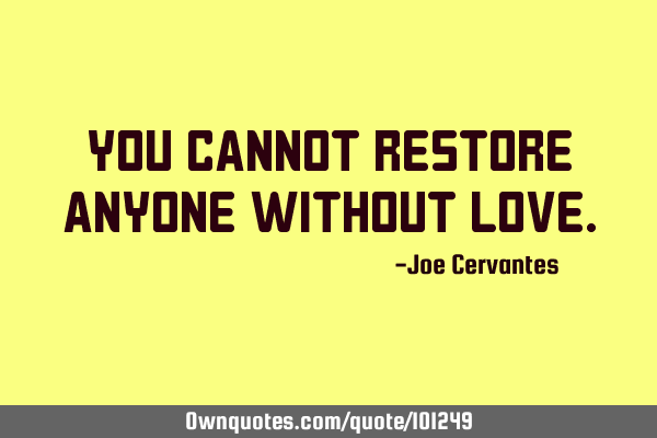 You cannot restore anyone without