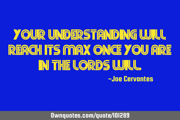 Your understanding will reach its max once you are in the Lords