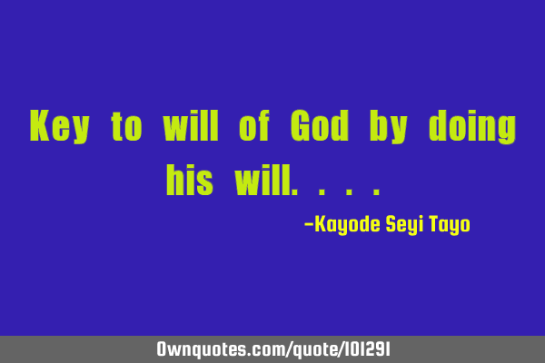 Key to will of God by doing his