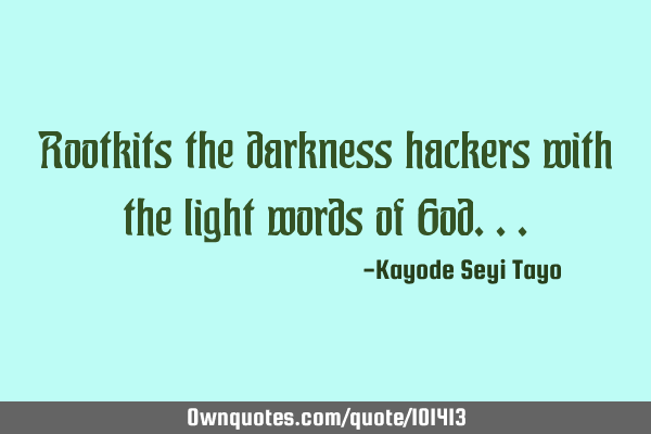Rootkits the darkness hackers with the light words of G