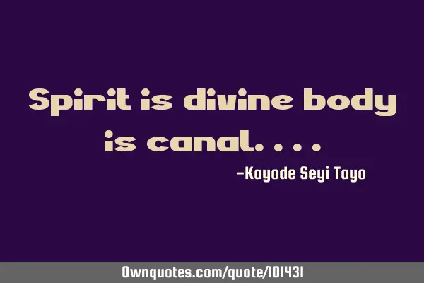 Spirit is divine body is