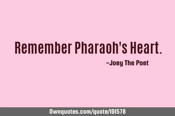 Remember Pharaoh