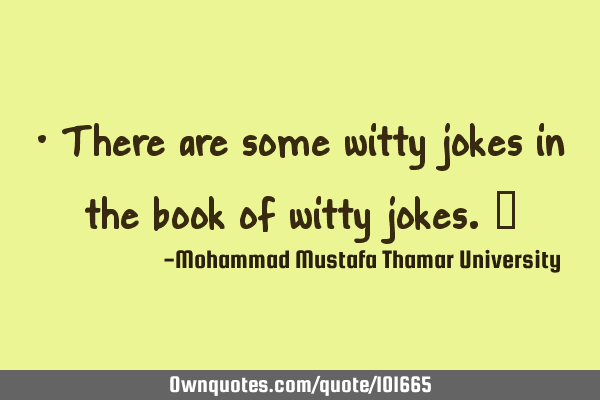 • There are some witty jokes in the book of witty jokes.‎