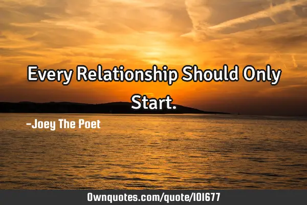 Every Relationship Should Only S