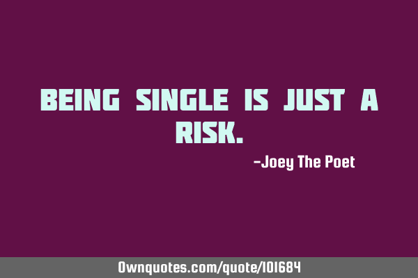 Being Single Is Just A R