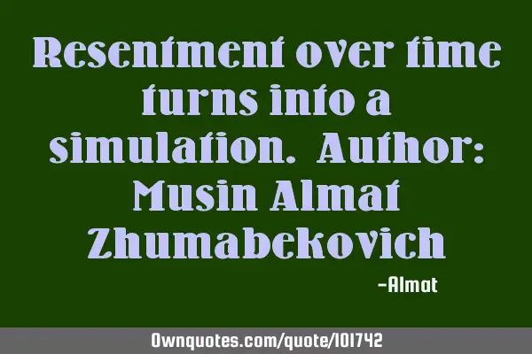 Resentment over time turns into a simulation. Author: Musin Almat Z