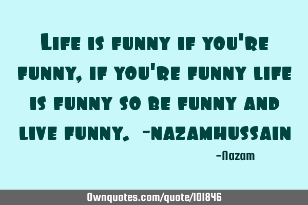 Life is funny if you