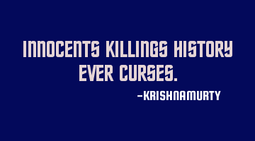 INNOCENTS KILLINGS HISTORY EVER CURSES.