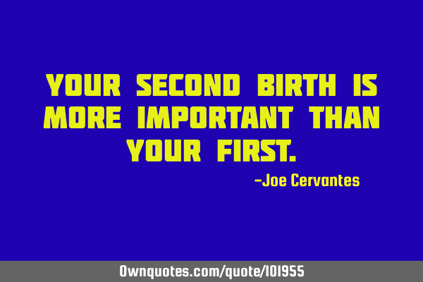 Your second birth is more important than your