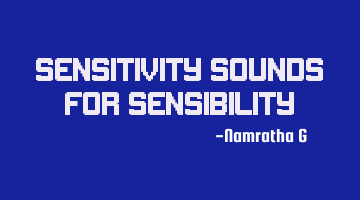 Sensitivity sounds for sensibility