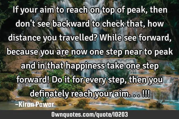 If your aim to reach on top of peak, then don
