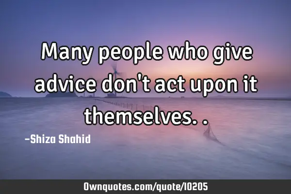 Many people who give advice don