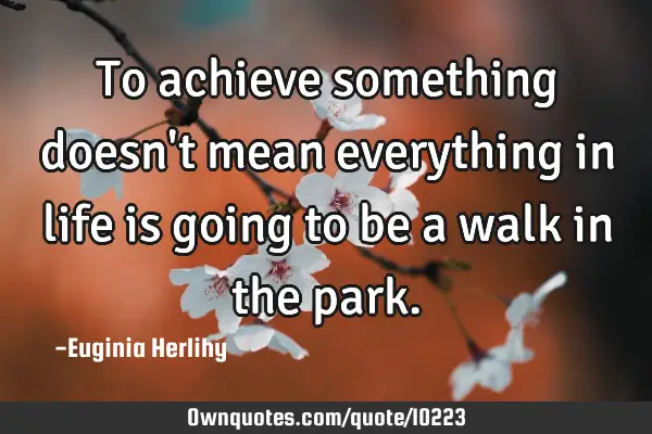 To achieve something doesn