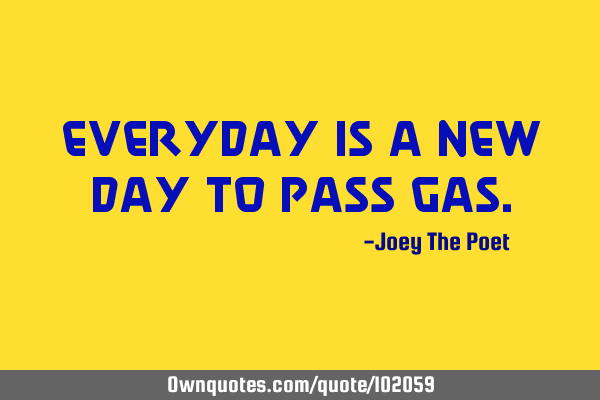 Everyday Is A New Day To Pass G