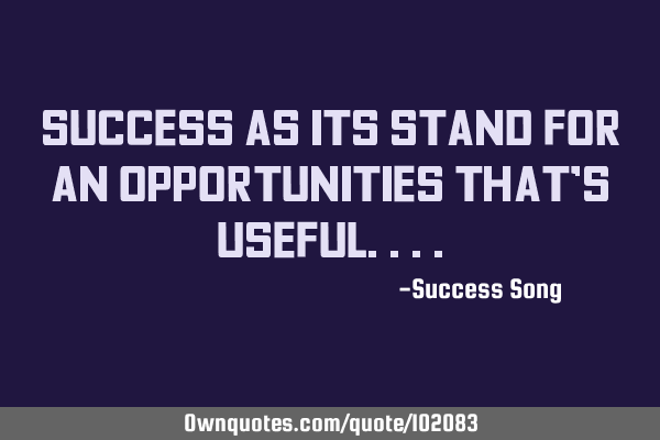 Success as its stand for an opportunities that