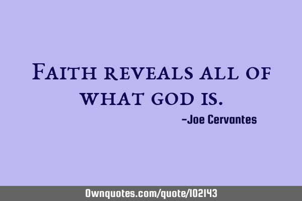 Faith reveals all of what god