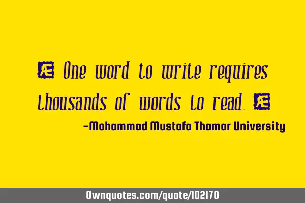 • One word to write requires thousands of words to read.‎