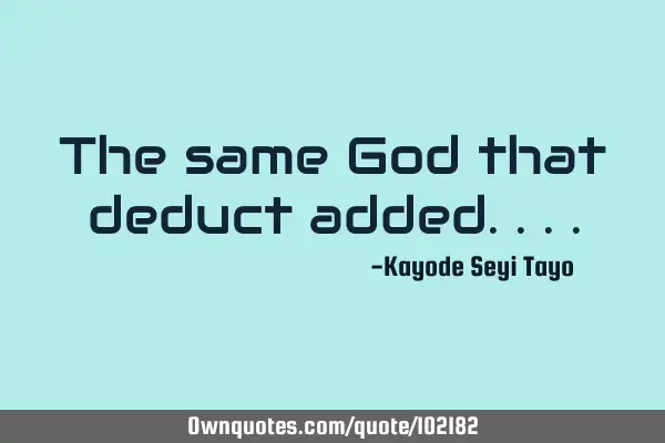 The same God that deduct