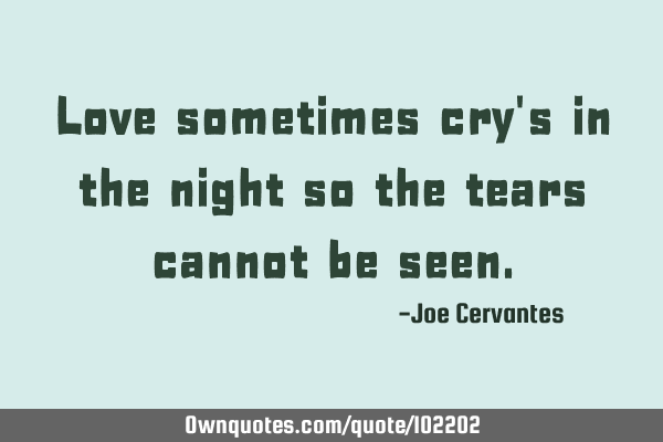 Love sometimes cry
